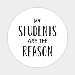 Teacher - My students are the reason Magnet